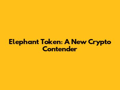 Elephant Token: A New Crypto Contender