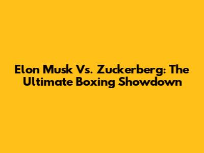 Elon Musk Vs. Zuckerberg: The Ultimate Boxing Showdown