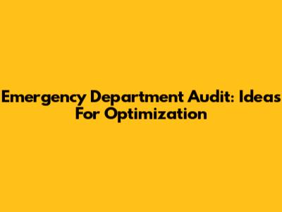 Emergency Department Audit: Ideas For Optimization