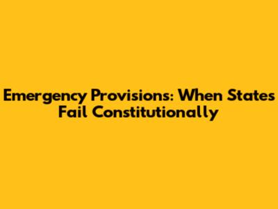 Emergency Provisions: When States Fail Constitutionally
