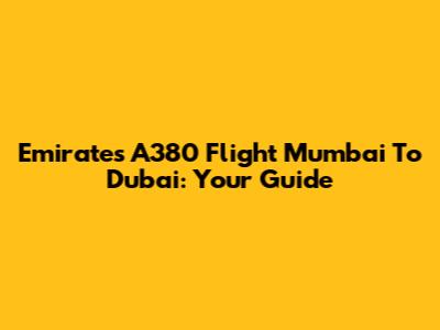 Emirates A380 Flight Mumbai To Dubai: Your Guide