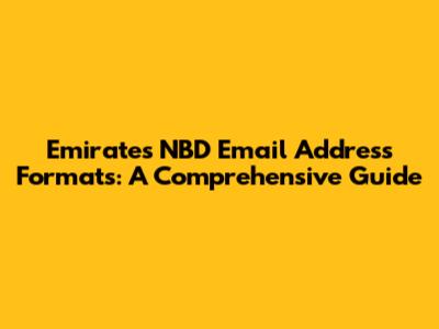 Emirates NBD Email Address Formats: A Comprehensive Guide