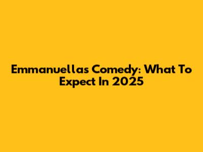 Emmanuella's Comedy: What To Expect In 2025