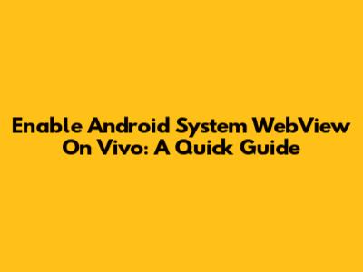 Enable Android System WebView On Vivo: A Quick Guide