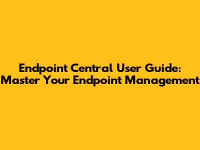 Endpoint Central User Guide: Master Your Endpoint Management