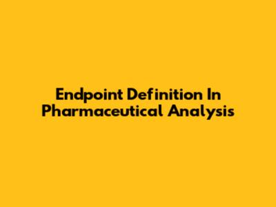 Endpoint Definition In Pharmaceutical Analysis