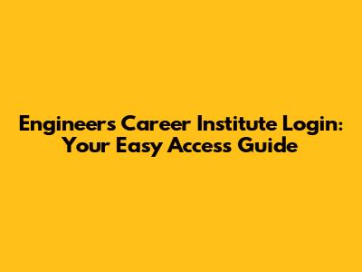 Engineers Career Institute Login: Your Easy Access Guide