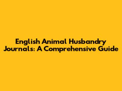 English Animal Husbandry Journals: A Comprehensive Guide