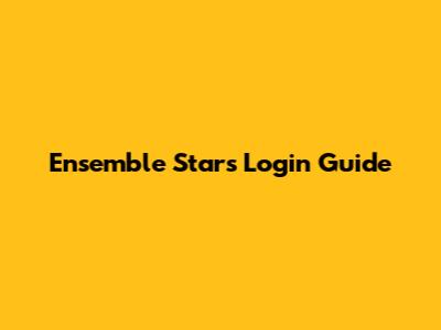 Ensemble Stars Login Guide
