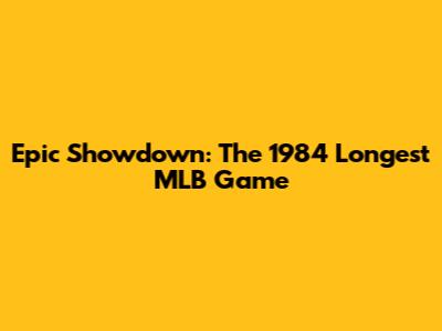 Epic Showdown: The 1984 Longest MLB Game