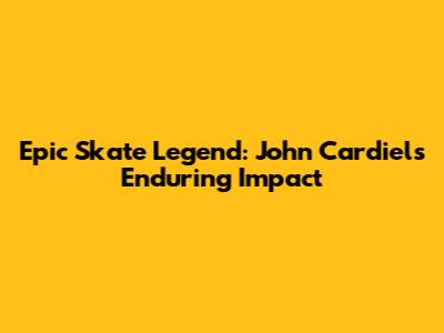 Epic Skate Legend: John Cardiel's Enduring Impact