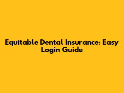 Equitable Dental Insurance: Easy Login Guide
