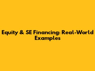 Equity & SE Financing: Real-World Examples
