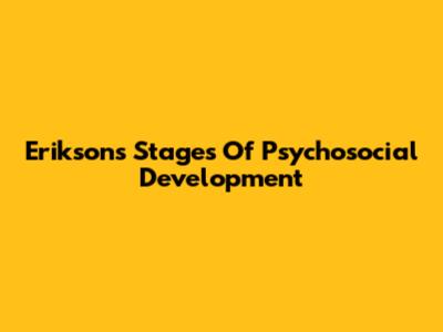 Erikson's Stages Of Psychosocial Development