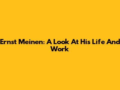 Ernst Meinen: A Look At His Life And Work