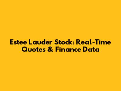 Estee Lauder Stock: Real-Time Quotes & Finance Data