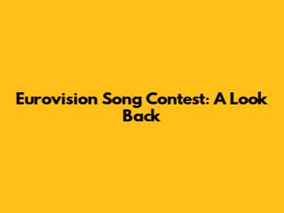 Eurovision Song Contest: A Look Back