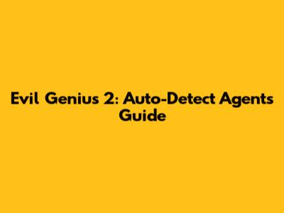 Evil Genius 2: Auto-Detect Agents Guide