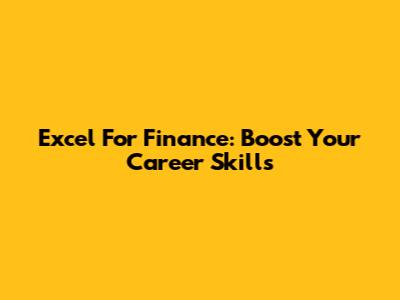 Excel For Finance: Boost Your Career Skills