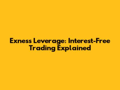 Exness Leverage: Interest-Free Trading Explained