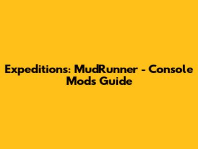 Expeditions: MudRunner - Console Mods Guide