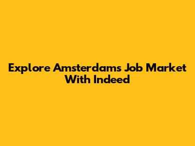 Explore Amsterdam's Job Market With Indeed