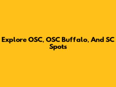 Explore OSC, OSC Buffalo, And SC Spots