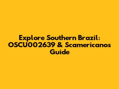 Explore Southern Brazil: OSCU002639 & Scamericanos Guide