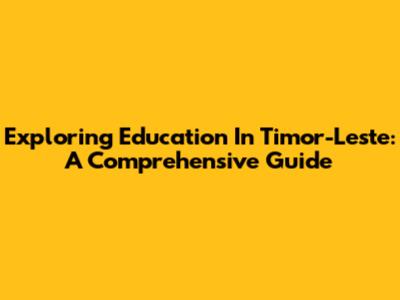 Exploring Education In Timor-Leste: A Comprehensive Guide