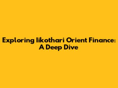 Exploring Iikothari Orient Finance: A Deep Dive