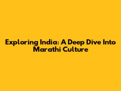 Exploring India: A Deep Dive Into Marathi Culture