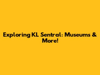 Exploring KL Sentral: Museums & More!