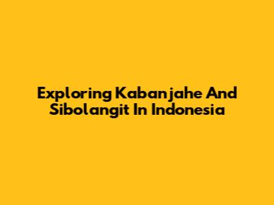 Exploring Kabanjahe And Sibolangit In Indonesia