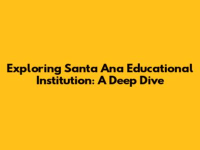 Exploring Santa Ana Educational Institution: A Deep Dive