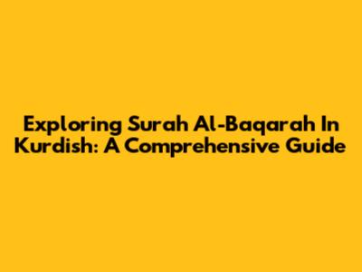 Exploring Surah Al-Baqarah In Kurdish: A Comprehensive Guide