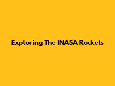 Exploring The INASA Rockets