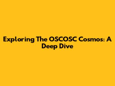 Exploring The OSCOSC Cosmos: A Deep Dive
