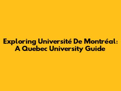 Exploring Université De Montréal: A Quebec University Guide