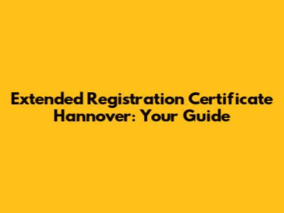 Extended Registration Certificate Hannover: Your Guide