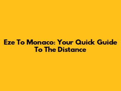 Eze To Monaco: Your Quick Guide To The Distance