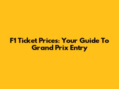 F1 Ticket Prices: Your Guide To Grand Prix Entry