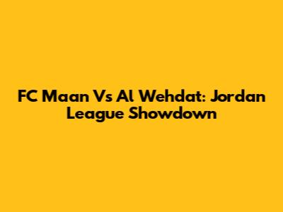 FC Maan Vs Al Wehdat: Jordan League Showdown