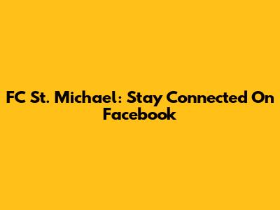 FC St. Michael: Stay Connected On Facebook