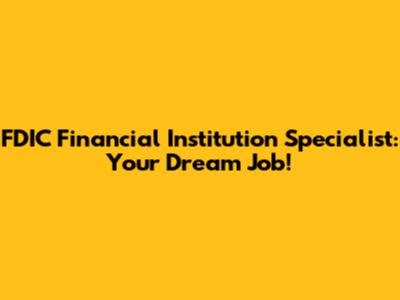 FDIC Financial Institution Specialist: Your Dream Job!