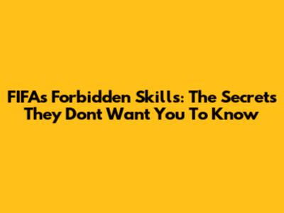 FIFA's Forbidden Skills: The Secrets They Don't Want You To Know