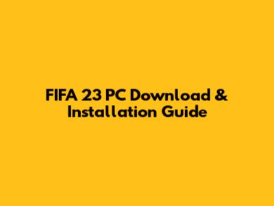 FIFA 23 PC Download & Installation Guide