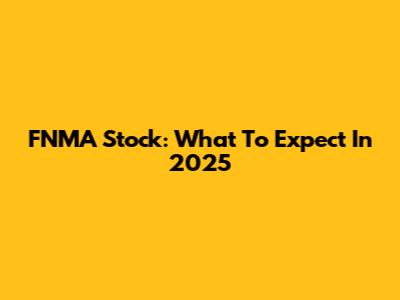 FNMA Stock: What To Expect In 2025