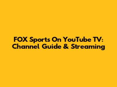 FOX Sports On YouTube TV: Channel Guide & Streaming