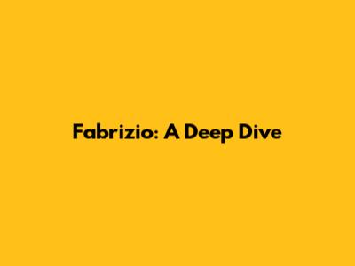 Fabrizio: A Deep Dive