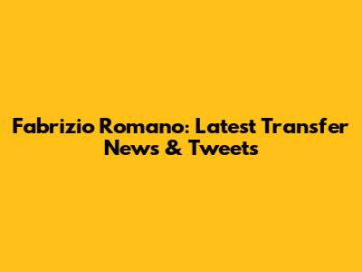 Fabrizio Romano: Latest Transfer News & Tweets